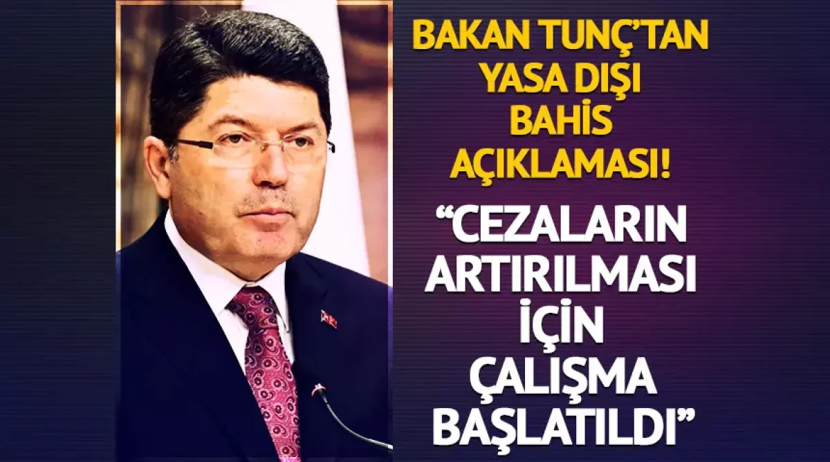 Bakan Tunç’tan Yasa Dışı Bahisle Mücadelede Sert Mesaj: Cezalar Ağırlaşıyor