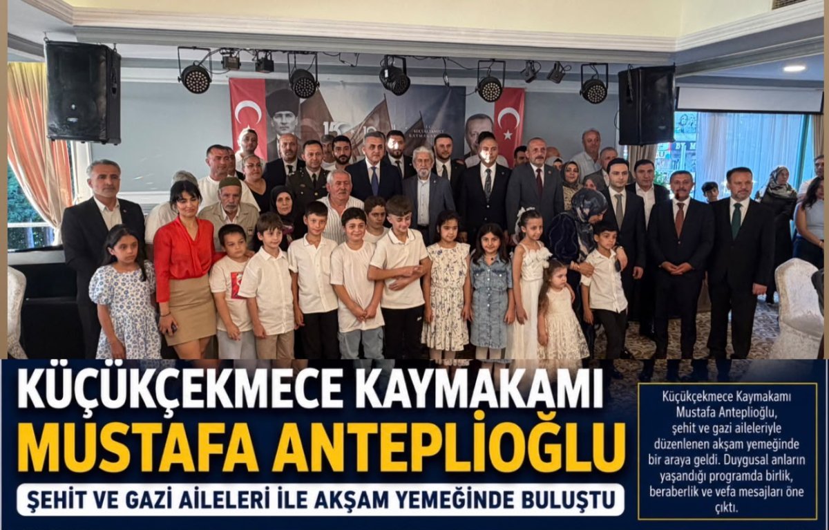 KÜÇÜKÇEKMECE'DE 15 TEMMUZ ŞEHİT VE GAZİ AİLELERİNE VEFA PROGRAMI
