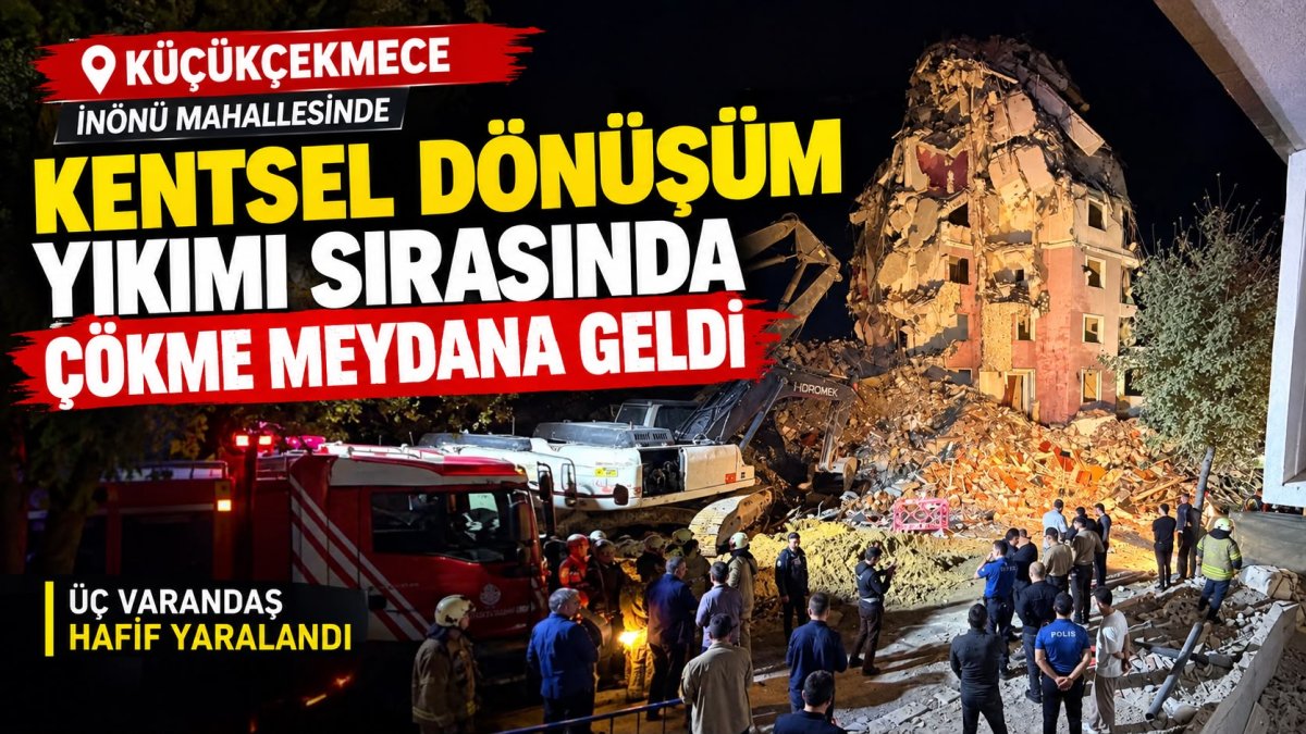 KÜÇÜKÇEKMECE’DE YIKIM SIRASINDA BİNA ÇÖKTÜ: 3 KİŞİ YARALANDI