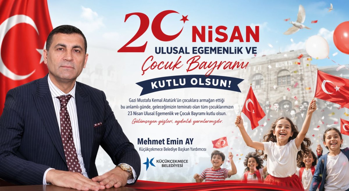 Küçükçekmece Belediye Başkan Yardımcısı M. Emin Ay’dan 23 Nisan Mesajı