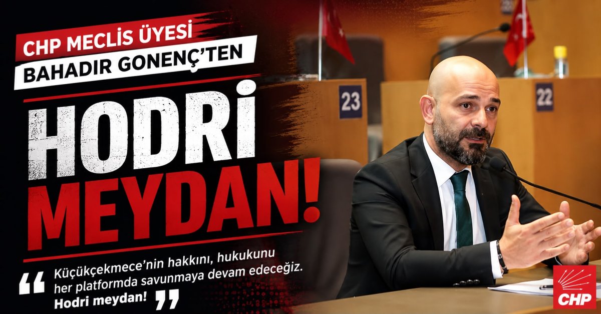 Küçükçekmece Belediye Meclisi'nde Nükleer Araştırma Merkezi Tartışması: CHP'li Bahadır Gönenç'ten AK Parti Grubuna Açık Çağrı