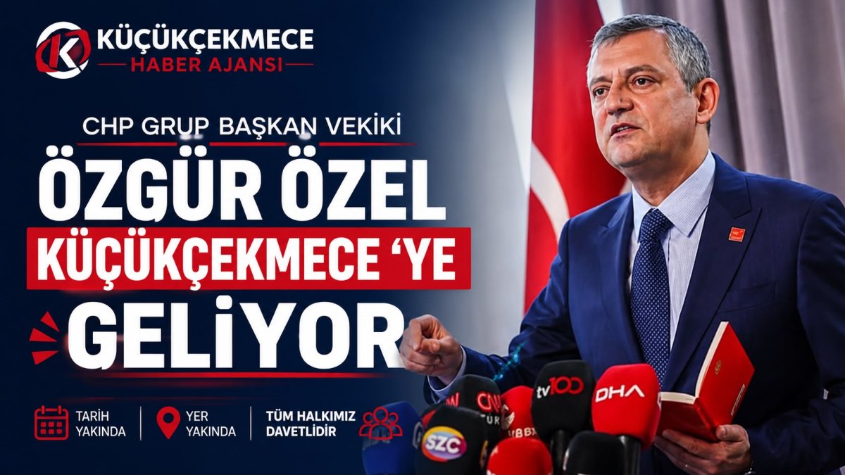 CHP Grup Başkanvekili Özgür Özel, Bu Akşam Küçükçekmece'de Vatandaşlarla Buluşacak