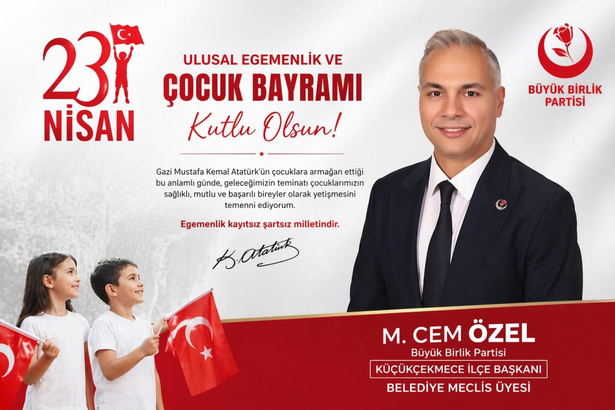 Büyük Birlik Partisi Küçükçekmece İlçe Başkanı M. Cem Özel’den 23 Nisan Mesaj