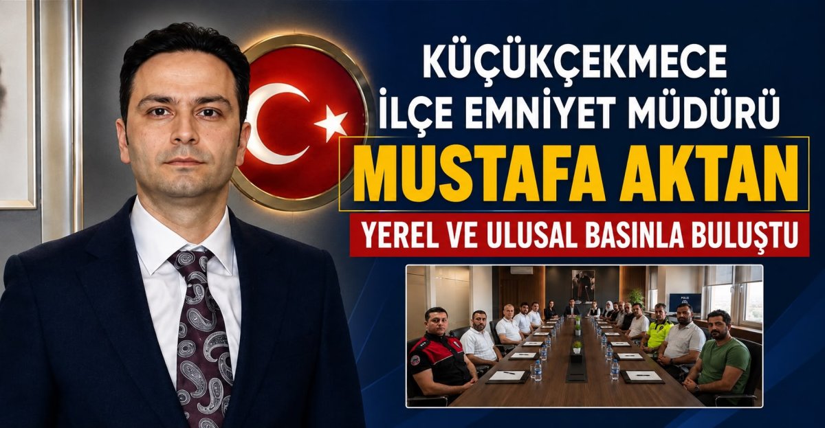 Küçükçekmece İlçe Emniyet Müdürü Mustafa Aktan Basınla Buluştu: “Hedefimiz Daha Güvenli Bir Küçükçekmece”