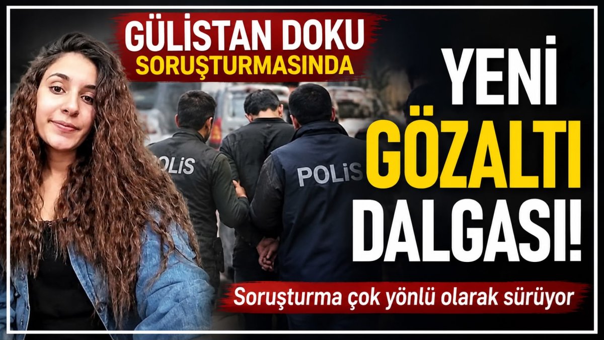 Gülistan Doku Soruşturmasında Flaş Gelişme: 15 Şüpheli Gözaltına Alındı