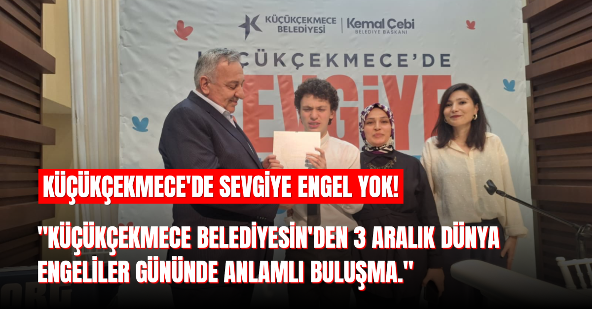 Küçükçekmece Belediyesi’nden 3 Aralık Dünya Engelliler Günü’nde Anlamlı Buluşma