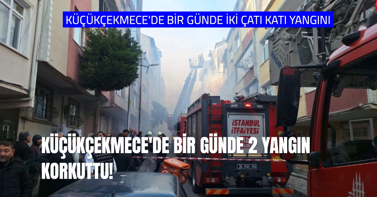 Küçükçekmece’de Bir Günde İki Çatı Yangını Korkuttu