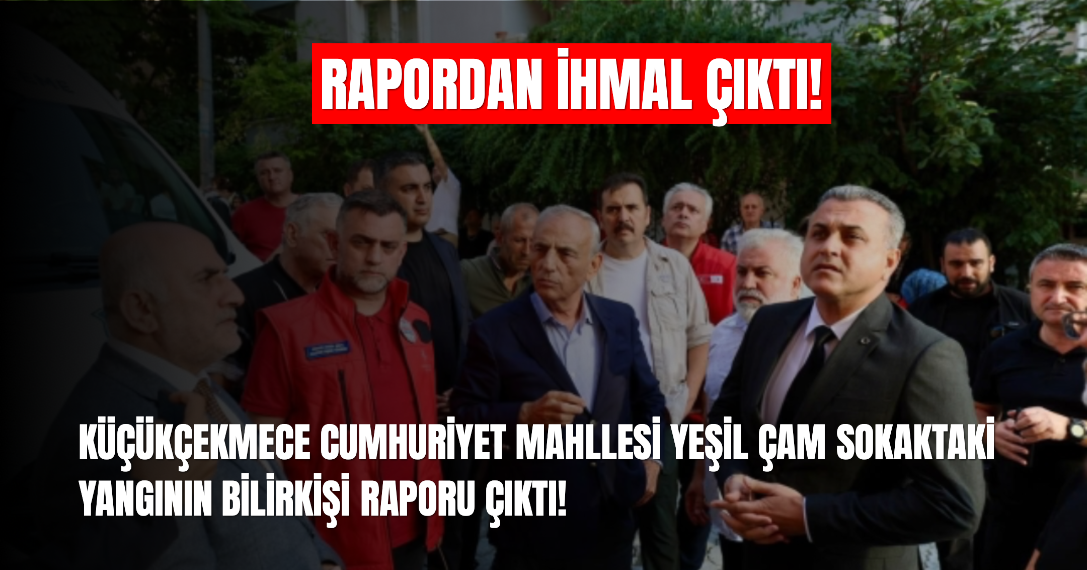 Küçükçekmece’deki bina yangınına ilişkin bilirkişi raporu tamamlandı