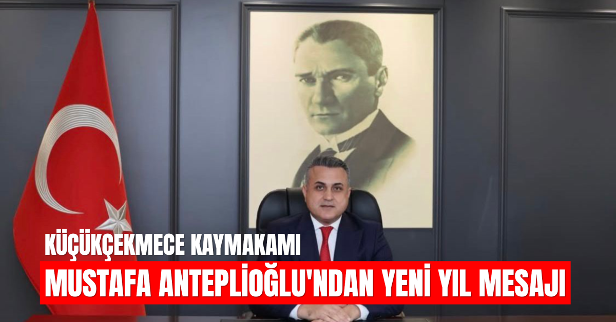 Kaymakam Mustafa Anteplioğlu’ndan Yeni Yıl Mesajı