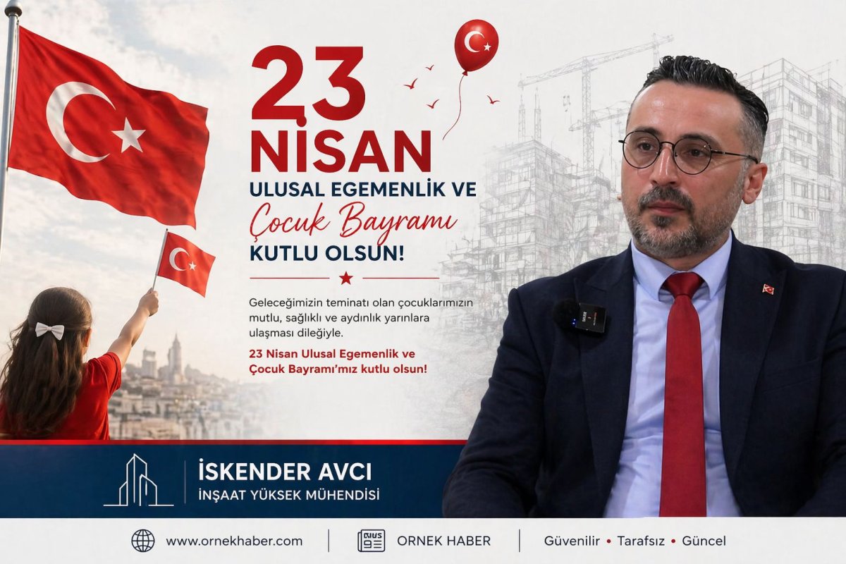 İş İnsanı ve İnşaat Yüksek Mühendisi İskender Avcı’dan 23 Nisan Mesajı