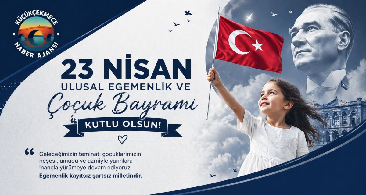 Küçükçekmece Haber Ajansı’ndan 23 Nisan Mesajı
