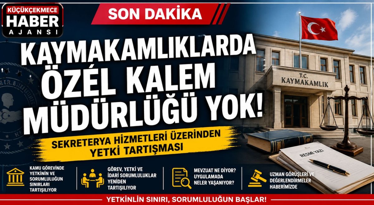 Kaymakamlıklarda Özel Kalem Müdürlüğü Yok, Sekreterya Hizmeti Var: Kamu Görevinde Yetkinin ve Sorumluluğun Sınırları Tartışılıyor