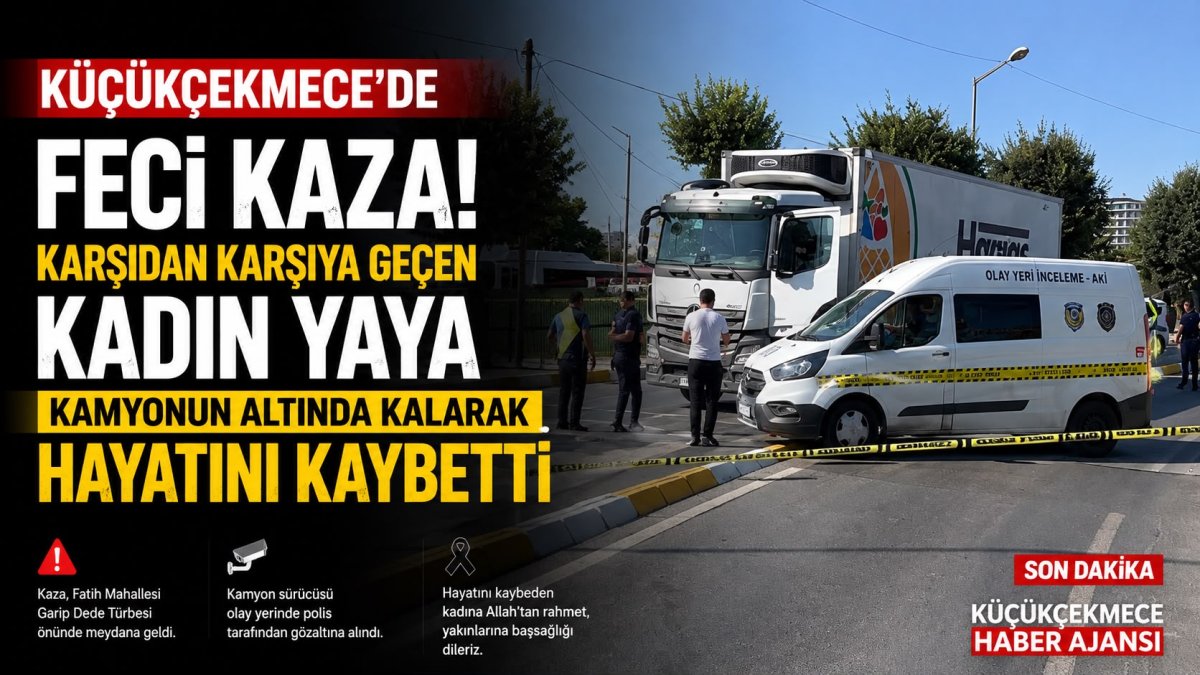 Küçükçekmece’de Kamyonun Çarptığı Kadın Hayatını Kaybetti
