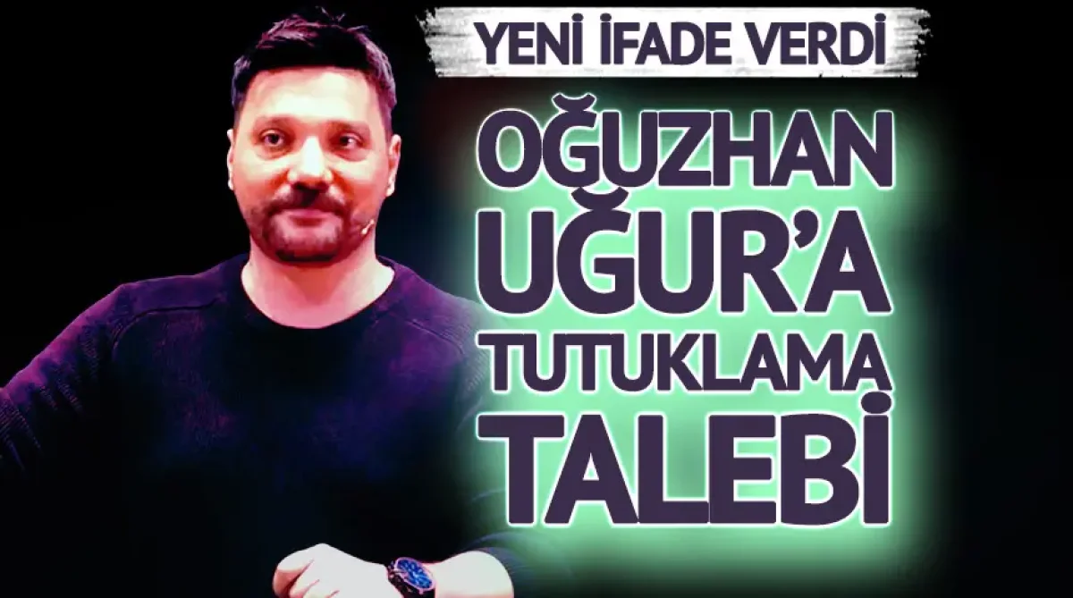 OĞUZHAN UĞUR HAKKINDA TUTUKLAMA TALEBİ: HAKİMLİĞE SEVK EDİLDİ