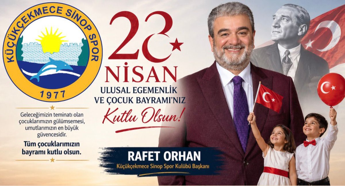 İş İnsanı ve Küçükçekmece Sinop Spor  Aş Kulübü Başkanı Rafet Orhan’dan 23 Nisan Mesajı