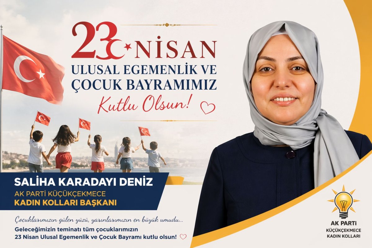 AK Parti Küçükçekmece Kadın Kolları Başkanı Ecz. Saliha Karadayı Deniz’den 23 Nisan Mesajı