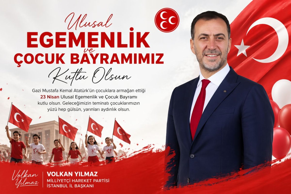MHP İstanbul İl Başkanı Volkan Yılmaz’dan 23 Nisan Mesajı