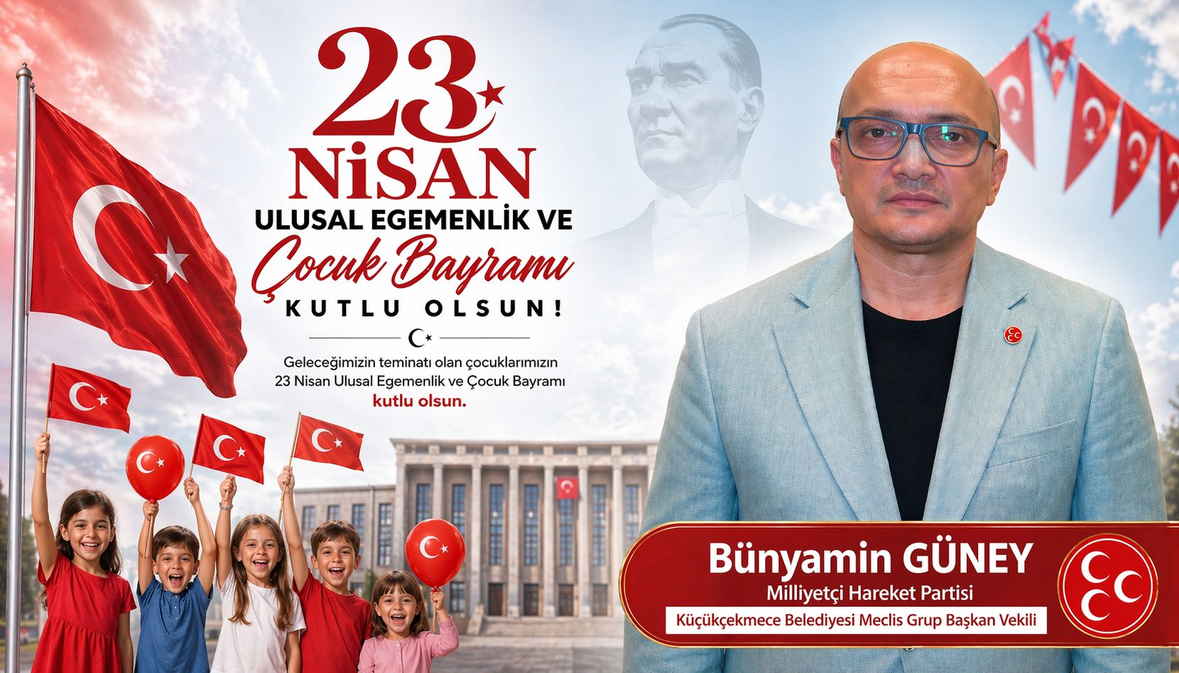 MHP Küçükçekmece Grup Başkan vekili  Bünyamin Güney’den 23 Nisan’a Farklı Mesaj